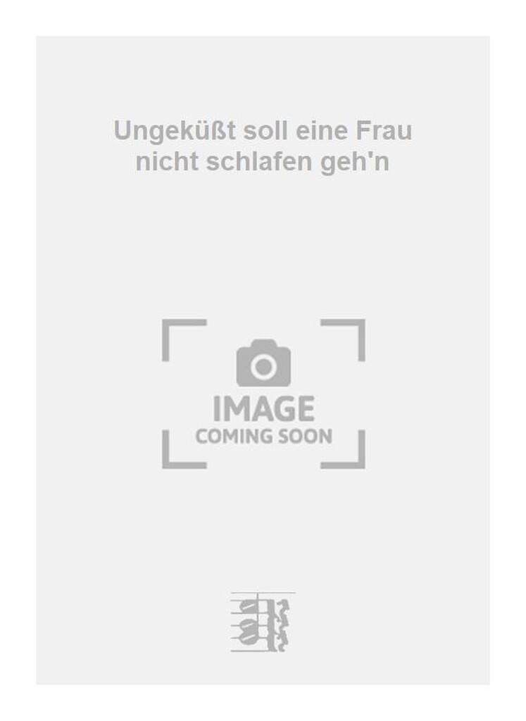 Ungeküßt soll eine Frau nicht schlafen geh'n